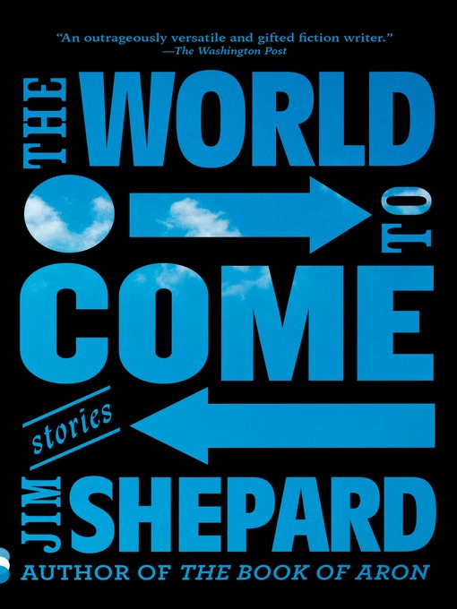Title details for The World to Come by Jim Shepard - Available
